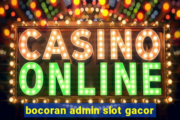 bocoran admin slot gacor