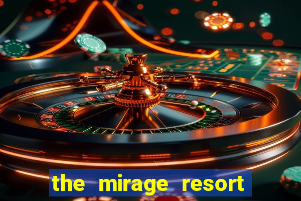 the mirage resort and casino