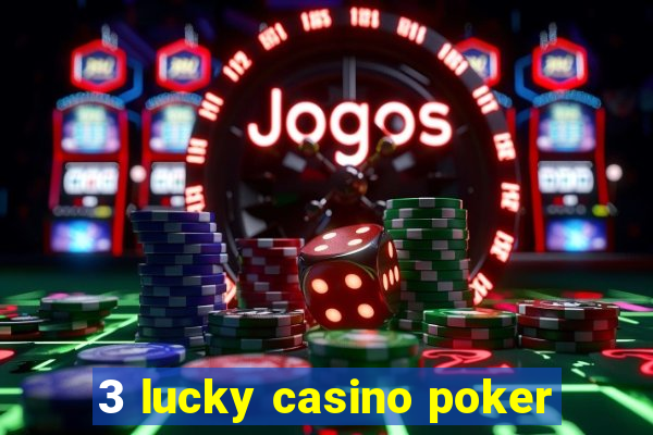 3 lucky casino poker