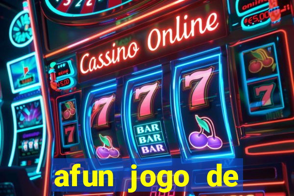 afun jogo de ganhar dinheiro