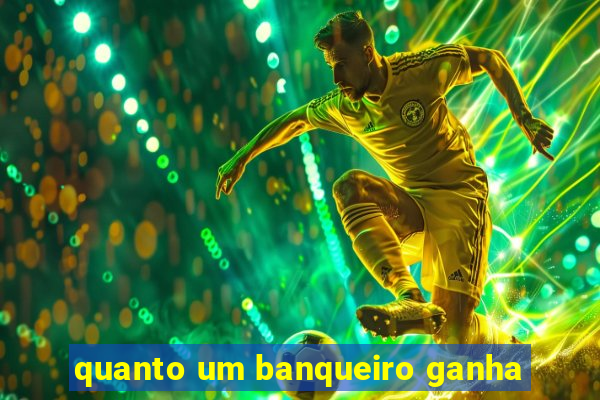 quanto um banqueiro ganha