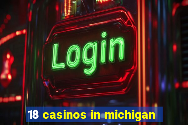 18 casinos in michigan