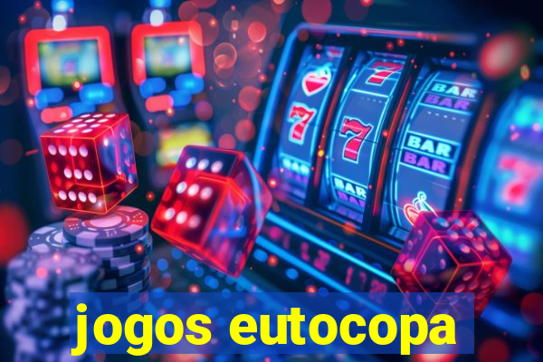 jogos eutocopa