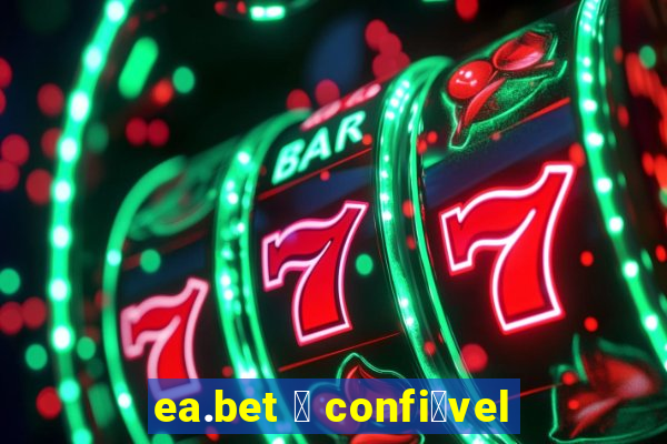 ea.bet 茅 confi谩vel