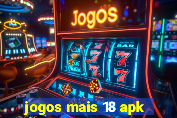 jogos mais 18 apk