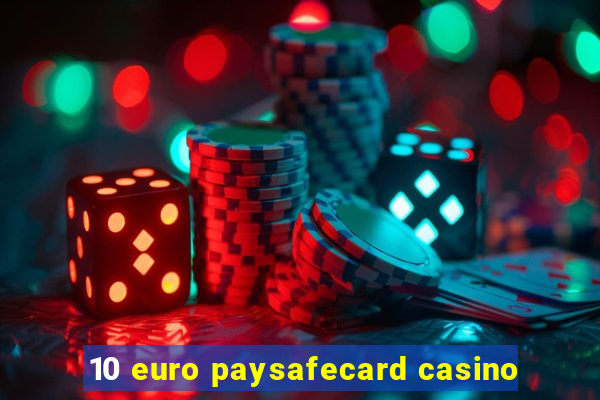 10 euro paysafecard casino