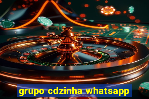 grupo cdzinha whatsapp