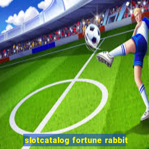 slotcatalog fortune rabbit