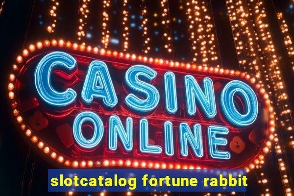 slotcatalog fortune rabbit