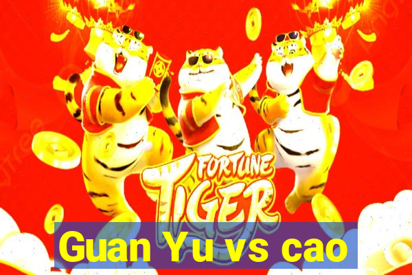 Guan Yu vs cao