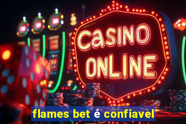 flames bet é confiavel