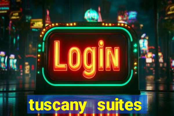 tuscany suites casino hotel las vegas