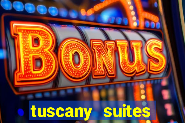 tuscany suites casino hotel las vegas