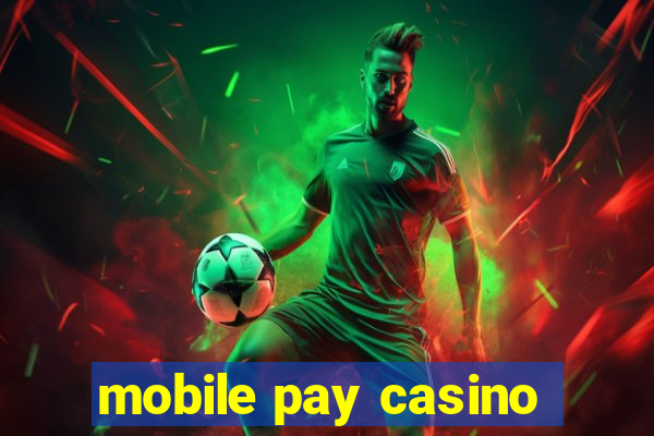 mobile pay casino