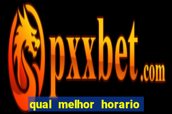 qual melhor horario para jogar pixbet