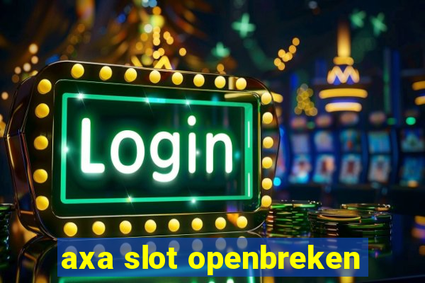 axa slot openbreken