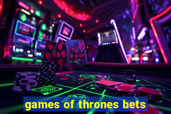 games of thrones bets