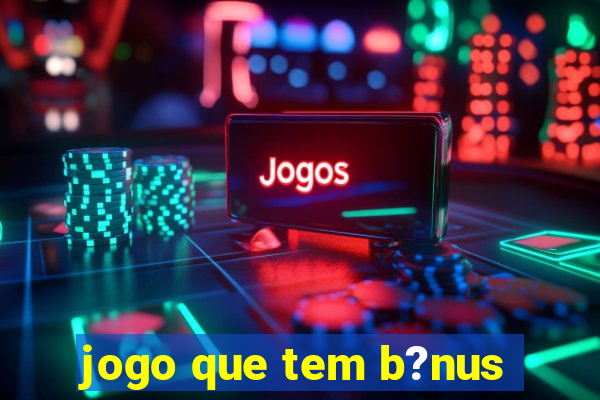 jogo que tem b?nus