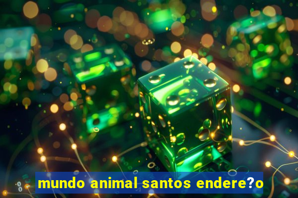 mundo animal santos endere?o