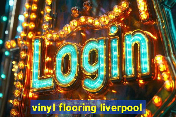 vinyl flooring liverpool