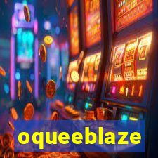 oqueeblaze