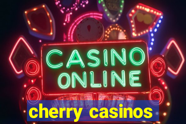 cherry casinos