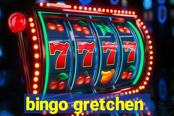 bingo gretchen