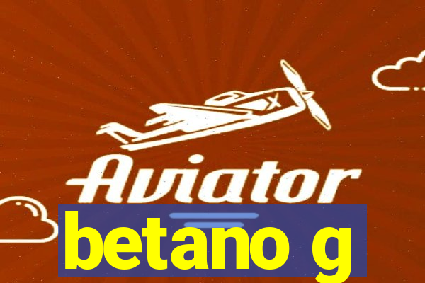 betano g