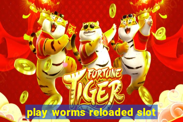 play worms reloaded slot