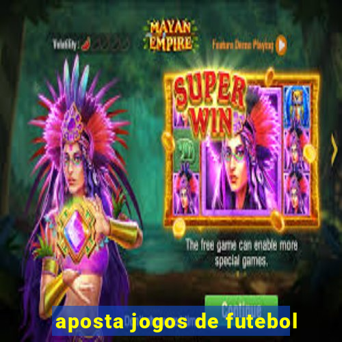 aposta jogos de futebol