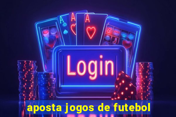 aposta jogos de futebol