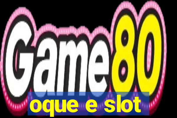 oque e slot