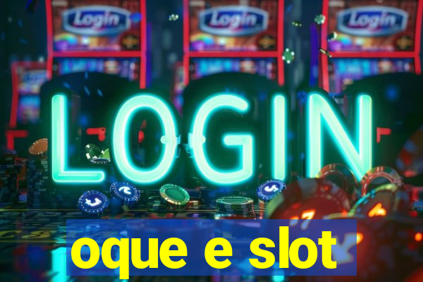 oque e slot