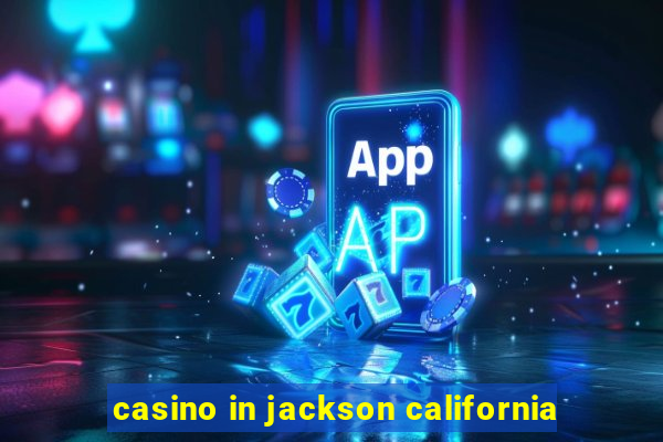 casino in jackson california