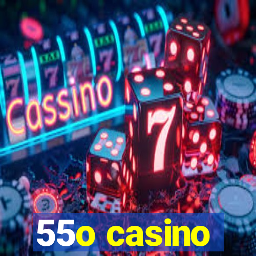 55o casino