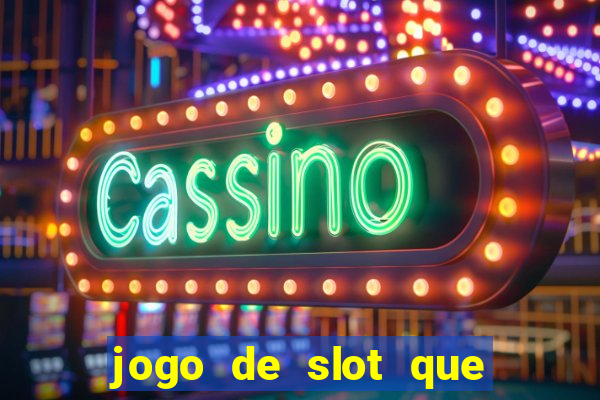 jogo de slot que ganha dinheiro de verdade