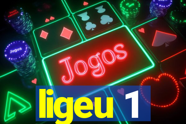 ligeu 1