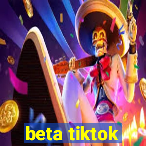 beta tiktok