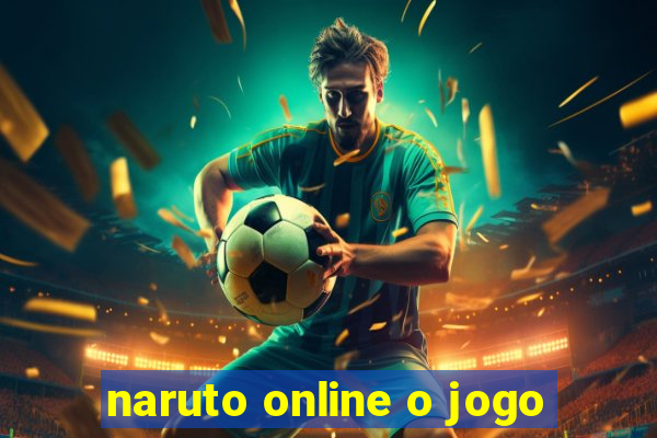 naruto online o jogo