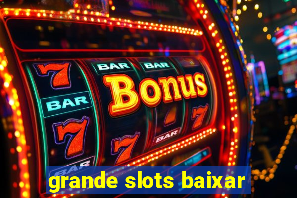 grande slots baixar