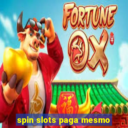 spin slots paga mesmo