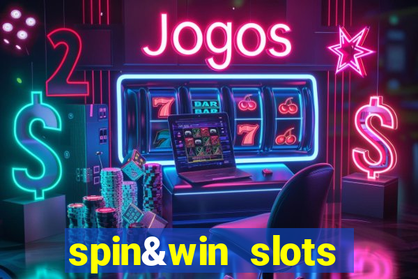 spin&win slots casino games