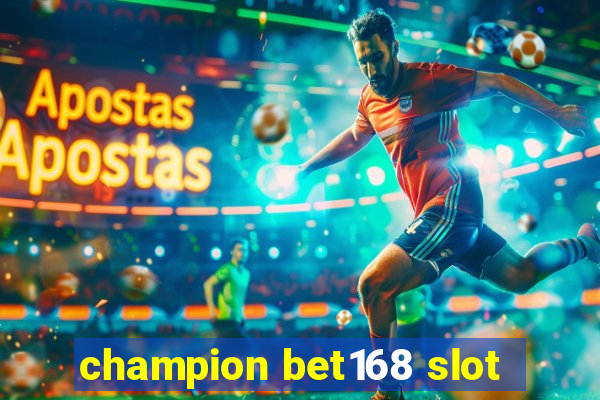 champion bet168 slot