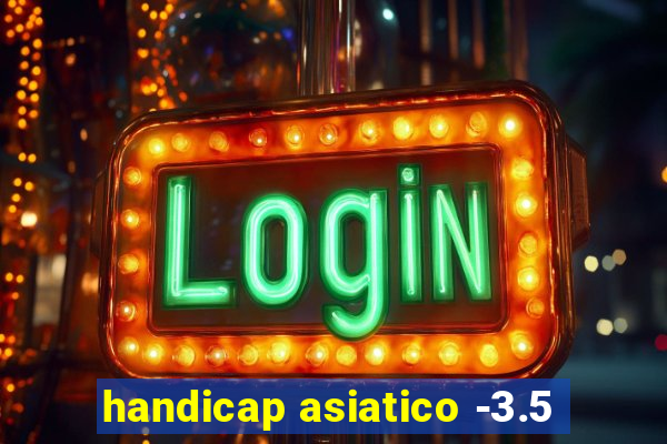 handicap asiatico -3.5