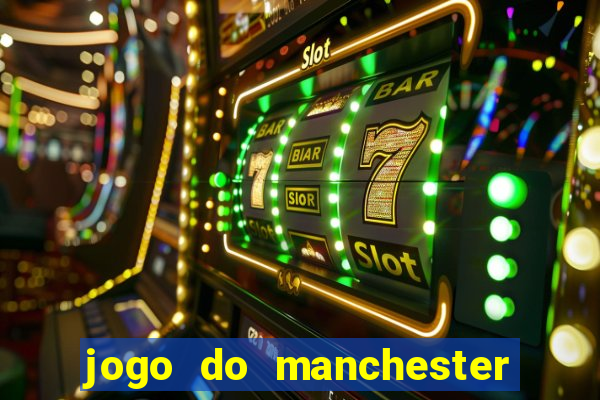 jogo do manchester united onde assistir