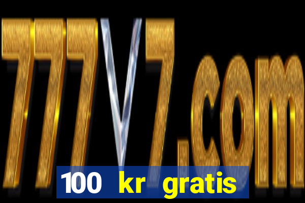 100 kr gratis casino 2020 utan ins?ttning