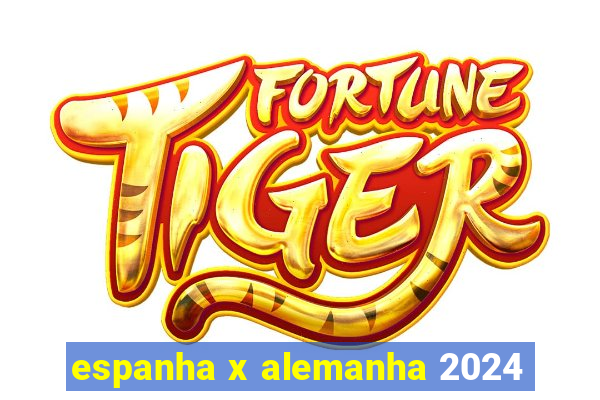 espanha x alemanha 2024