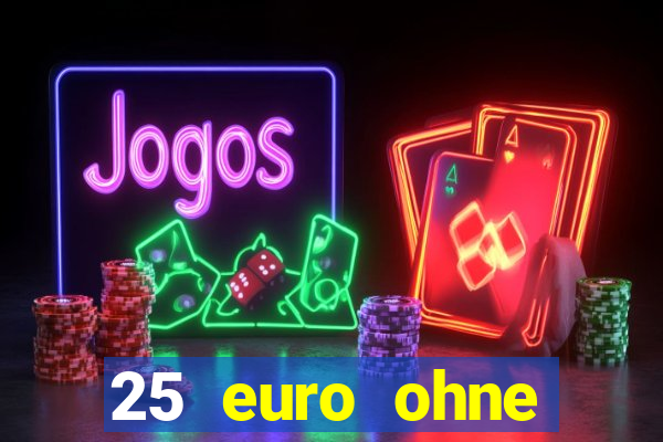 25 euro ohne einzahlung casino