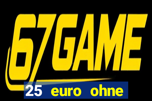 25 euro ohne einzahlung casino