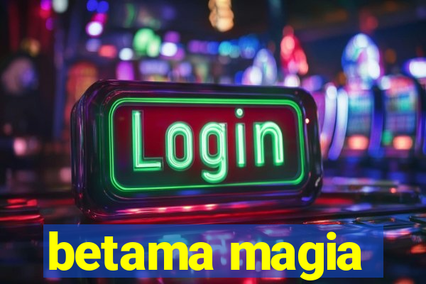 betama magia